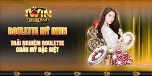Roulette Mỹ IWIN – Trải Nghiệm Roulette Châu Mỹ Đặc Biệt