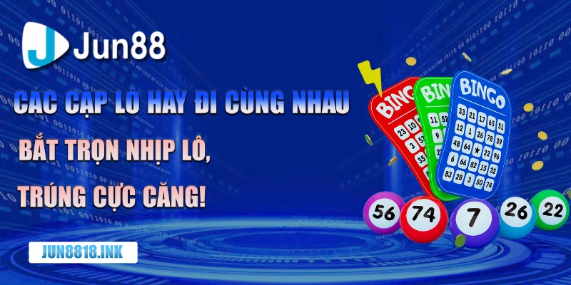 Các cặp lô hay đi cùng nhau
