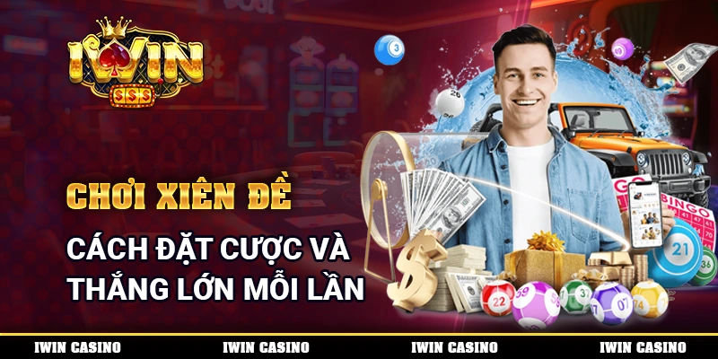 Chơi Xiên Đề - Cách Đặt Cược Và Thắng Lớn Mỗi Lần Cược