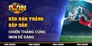 Kèo Bàn Thắng Hấp Dẫn, Chiến Thắng Cùng IWIN Dễ Dàng